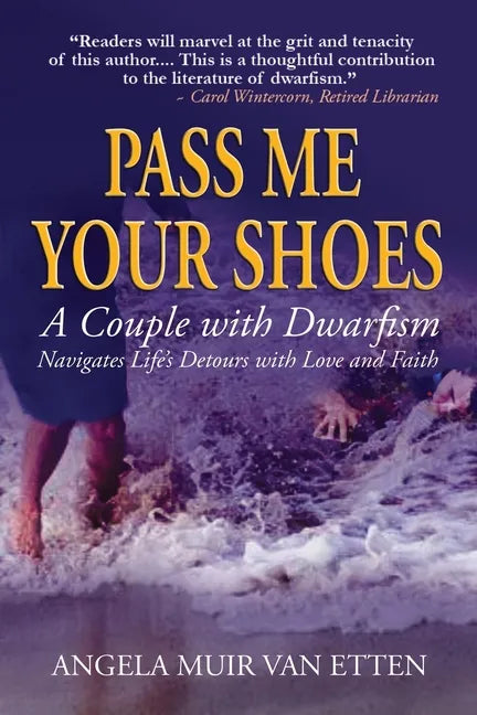 Pass Me Your Shoes: A Couple with Dwarfism Navigates Life's Detours with Love and Faith - Paperback