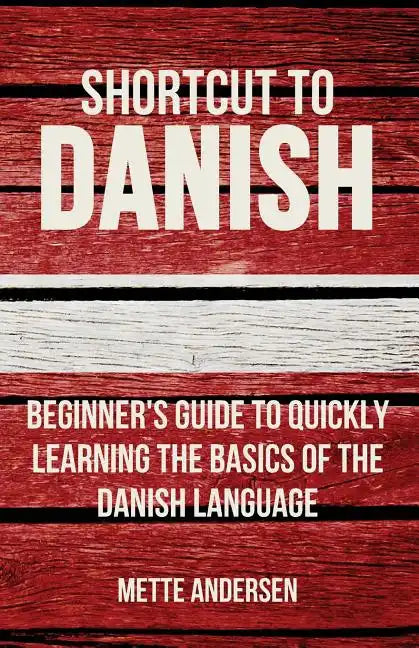 Shortcut to Danish: Beginner's Guide to Quickly Learning the Basics of the Danish Language - Paperback