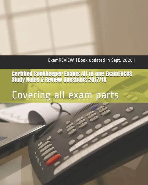 Certified Bookkeeper Exams All-in-one ExamFOCUS Study Notes & Review Questions 2017/18: Covering all exam parts - Paperback