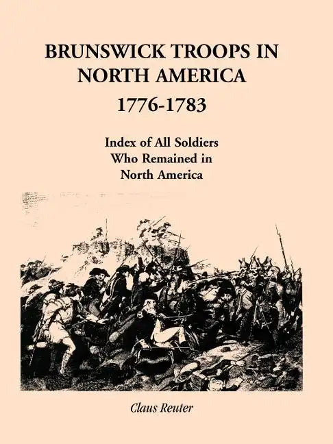 Brunswick Troops in North America, 1776-1783: Index of Soldiers Who Remained in North America - Paperback