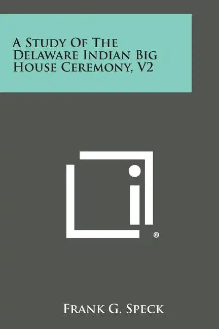 A Study of the Delaware Indian Big House Ceremony, V2 - Paperback