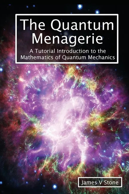 The Quantum Menagerie: A Tutorial Introduction to the Mathematics of Quantum Mechanics - Paperback