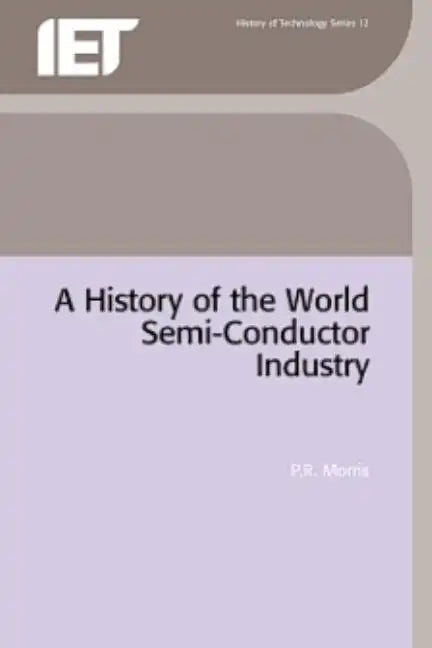 A History of the World Semiconductor Industry - Hardcover