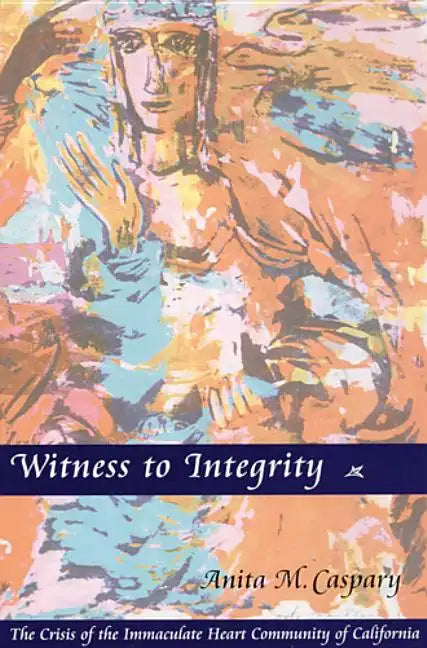 Witness to Integrity: The Crisis of the Immaculate Heart Community of California - Paperback