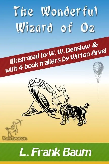 The Wonderful Wizard of Oz (with 4 Book Trailers): New Illustrated Edition with Original Drawings by W.W. Denslow, & with 4 Book Trailers by Wirton Ar - Paperback