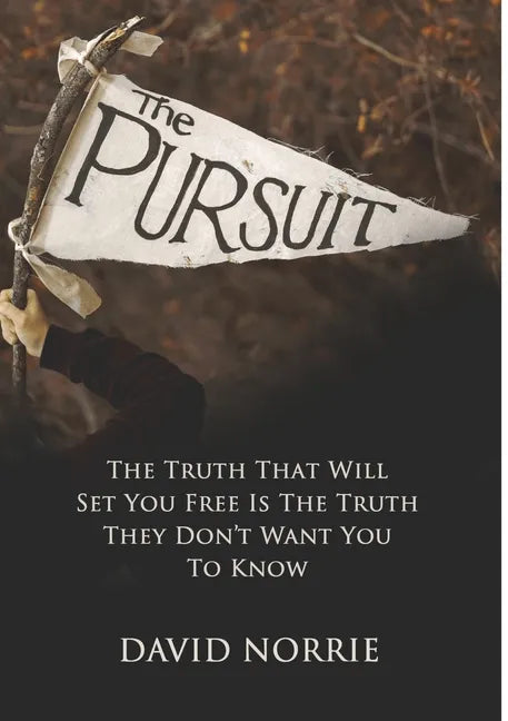 The Pursuit: The Truth That Will Set You Free Is The Truth They Don't Want You To Know - Paperback