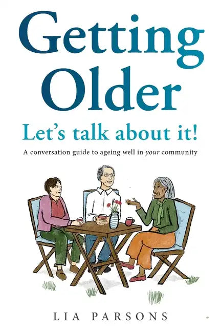 Getting Older - Let's Talk About It!: A conversation guide to ageing well in your community - Paperback