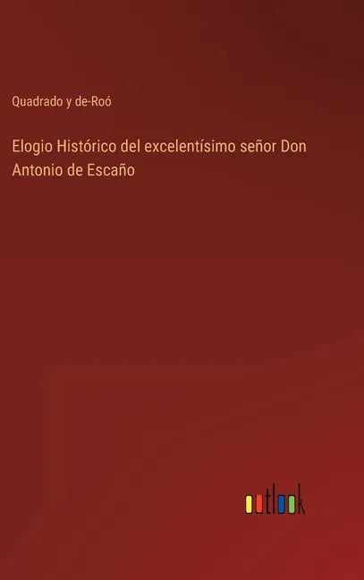 Elogio Histórico del excelentísimo señor Don Antonio de Escaño - Hardcover