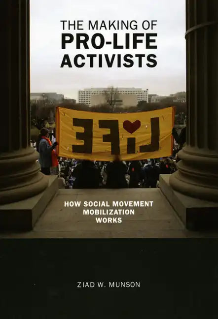 The Making of Pro-life Activists: How Social Movement Mobilization Works - Paperback