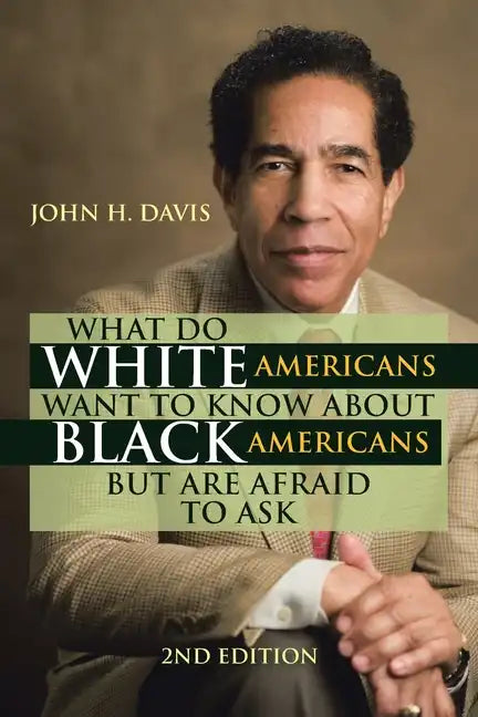 What Do White Americans Want to Know About Black Americans but Are Afraid to Ask - Paperback