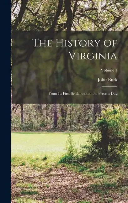 The History of Virginia: From Its First Settlement to the Present Day; Volume 1 - Hardcover