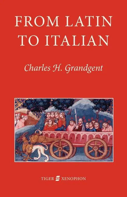 From Latin to Italian: An Historical Outline of the Phonology and Morphology of the Italian Language - Paperback