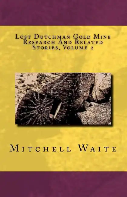 Lost Dutchman Gold Mine Research And Related Stories, Volume 2 - Paperback