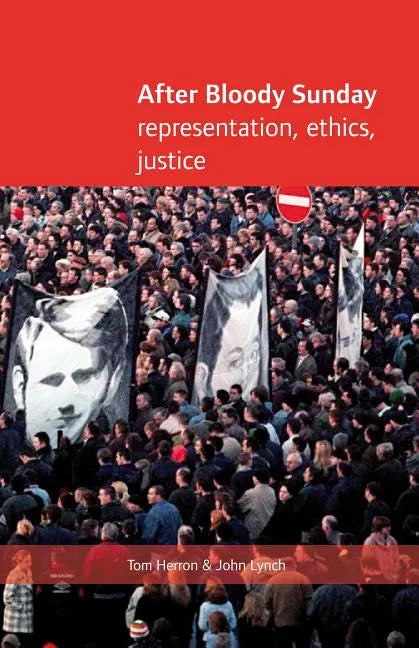 After Bloody Sunday: Ehtics, Representation, Justice - Hardcover