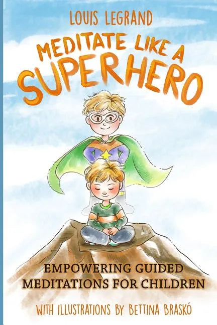 Meditate Like a Superhero: Empowering Guided Meditations for Children - Paperback