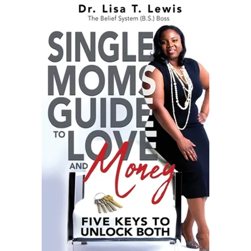 Single Moms Guide To Love And Money: Five Keys To Unlock Both - Paperback