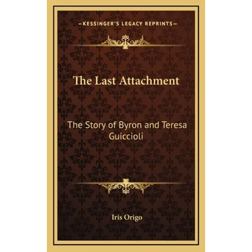 The Last Attachment: The Story of Byron and Teresa Guiccioli - Hardcover