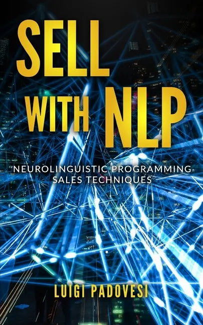 Sell with Nlp: Neurolinguistic Programming Sales Techniques - Paperback