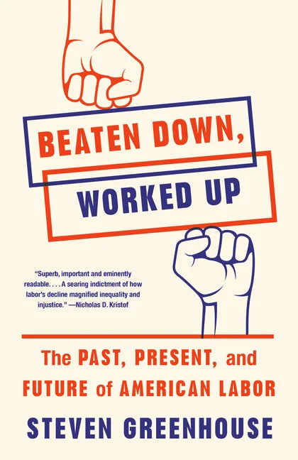 Beaten Down, Worked Up: The Past, Present, and Future of American Labor - Paperback