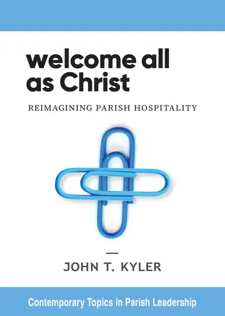 Welcome All as Christ: Reimagining Parish Hospitality - Paperback