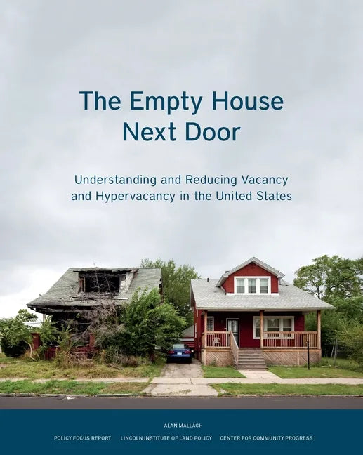 The Empty House Next Door: Understanding and Reducing Vacancy and Hypervacancy in the United States - Paperback