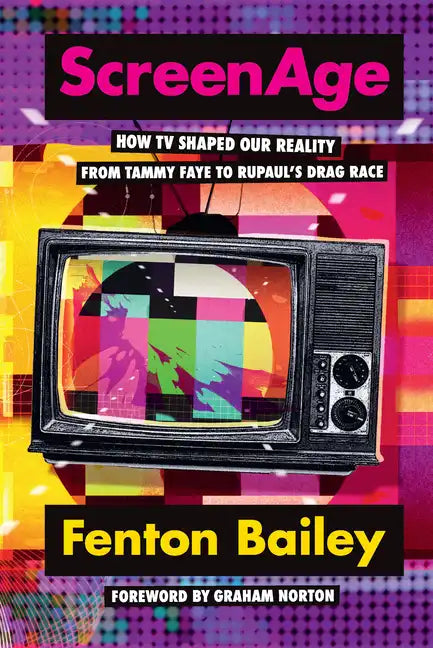 Screenage: How TV Shaped Our Reality, from Tammy Faye to Rupaul's Drag Race - Hardcover