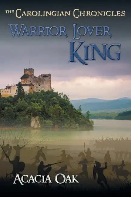 Warrior, Lover, King: Book 1: The Carolingian Chronicles - Paperback