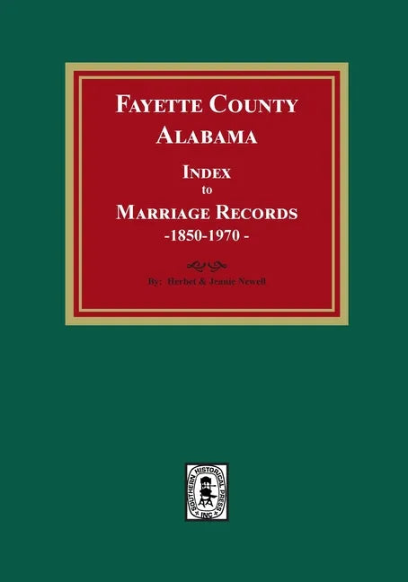 Fayette County, Alabama Index to Marriage Records, 1850-1970 - Paperback