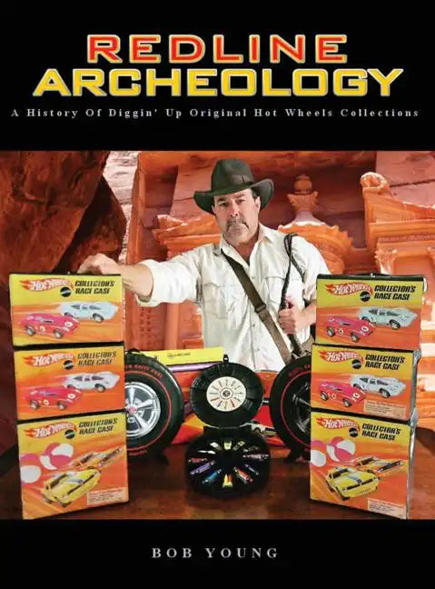 Redline Archeology: A History of Diggin' up Original Hot Wheels Collections - Hardcover