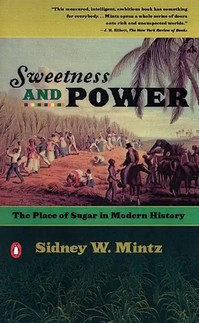 Sweetness and Power: The Place of Sugar in Modern History - Paperback