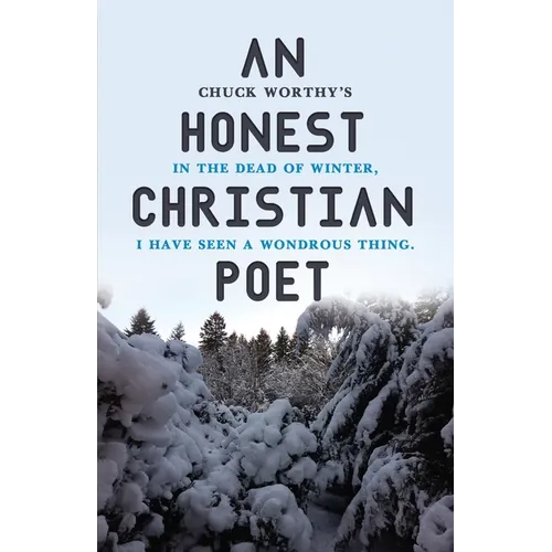 An Honest Christian Poet: In the dead of winter, I have seen a wondrous thing. - Paperback