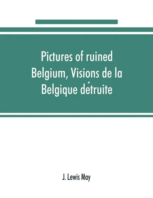 Pictures of ruined Belgium, Visions de la Belgique détruite - Paperback