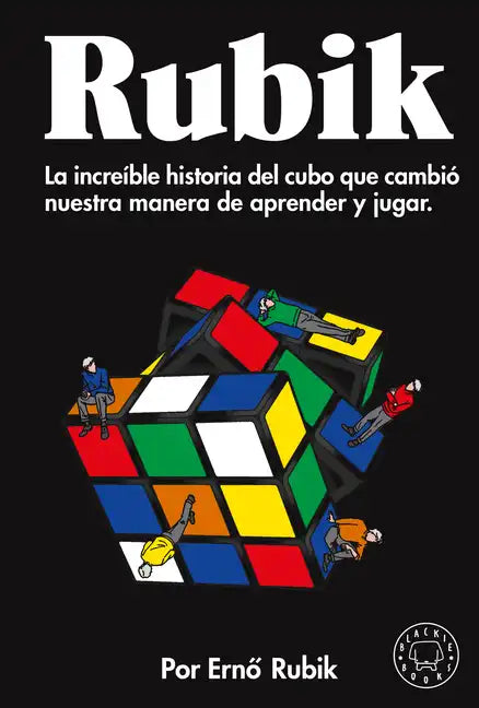 Rubik. La Increíble Historia del Cubo Que Cambió Nuestra Manera de Aprender Y Jugar / Cubed: The Puzzle of Us All - Paperback