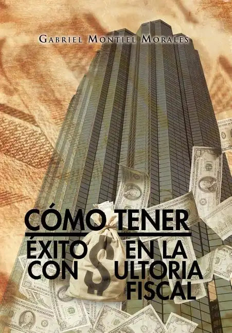 Como Tener Exito En La Consultoria Fiscal - Hardcover