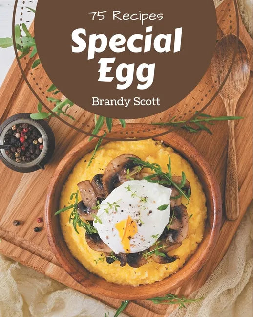 75 Special Egg Recipes: I Love Egg Cookbook! - Paperback