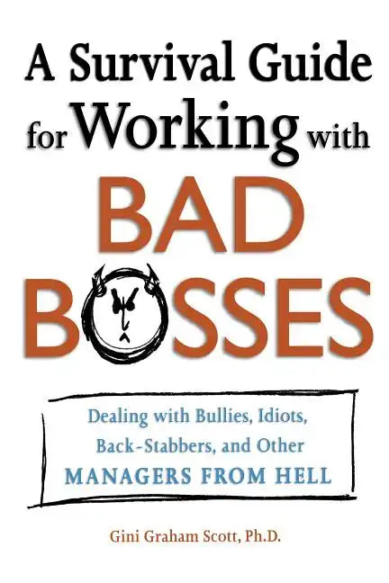 A Survival Guide for Working with Bad Bosses: Dealing with Bullies, Idiots, Back-Stabbers, and Other Managers from Hell - Paperback