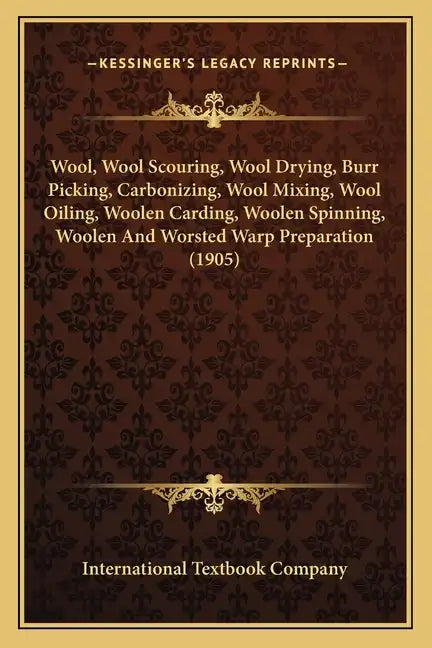 Wool, Wool Scouring, Wool Drying, Burr Picking, Carbonizing, Wool Mixing, Wool Oiling, Woolen Carding, Woolen Spinning, Woolen And Worsted Warp Prepar - Paperback