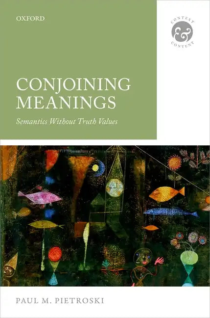Conjoining Meanings: Semantics Without Truth Values - Hardcover