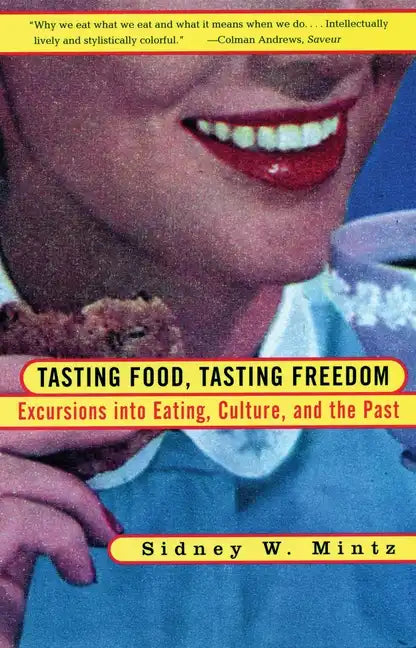 Tasting Food, Tasting Freedom: Excursions Into Eating, Power, and the Past - Paperback