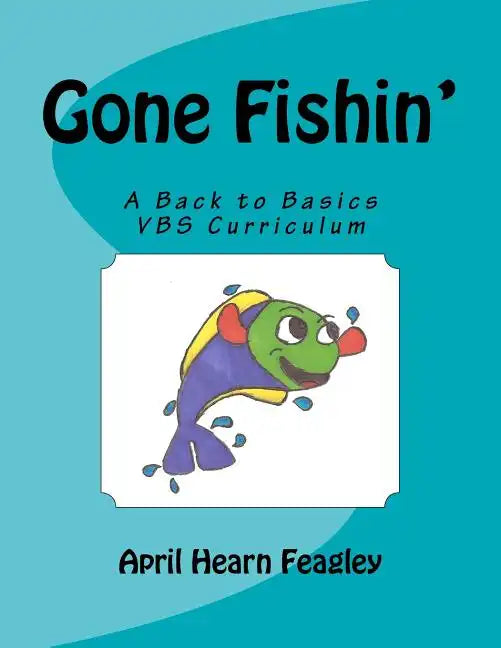 Gone Fishin': A Back to Basics Vacation Bible School Curriculum - Paperback