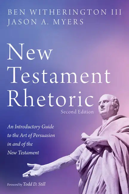 New Testament Rhetoric, Second Edition: An Introductory Guide to the Art of Persuasion in and of the New Testament - Hardcover