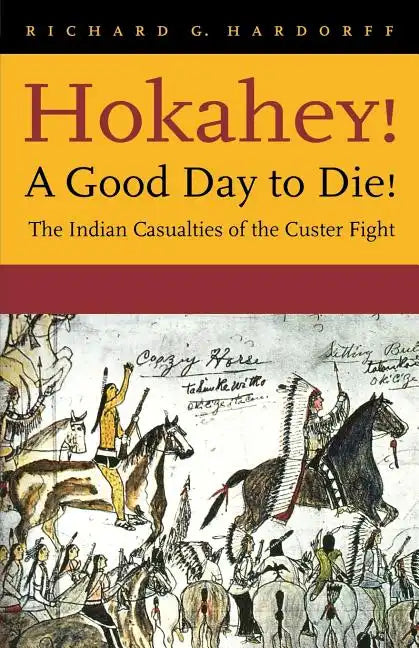 Hokahey! A Good Day to Die!: The Indian Casualties of the Custer Fight - Paperback