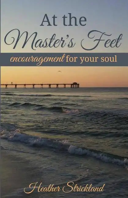 At the Master's Feet: Encouragement For Your Soul - Paperback