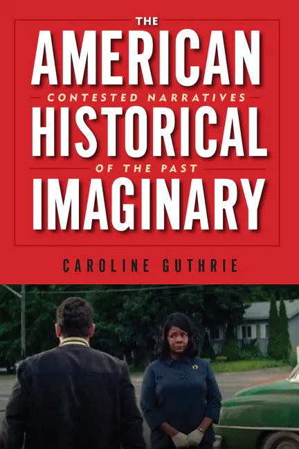 The American Historical Imaginary: Contested Narratives of the Past - Paperback
