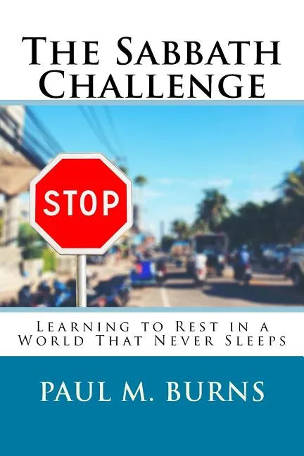 The Sabbath Challenge: Learning to Rest in a World That Never Sleeps - Paperback