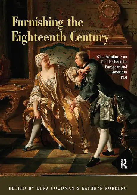 Furnishing the Eighteenth Century: What Furniture Can Tell Us about the European and American Past - Paperback