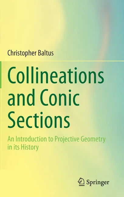 Collineations and Conic Sections: An Introduction to Projective Geometry in Its History - Hardcover
