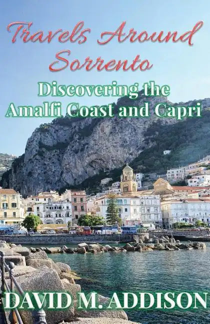Travels Around Sorrento: Discovering the Amalfi Coast and Capri - Paperback