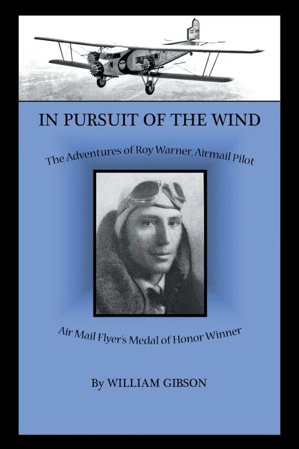 In Pursuit of the Wind: The Adventures of Roy Warner, Airmail Pilot - Paperback