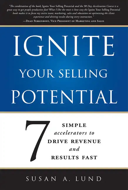 Ignite Your Selling Potential: 7 Simple Accelerators to Drive Revenue and Results Fast - Paperback